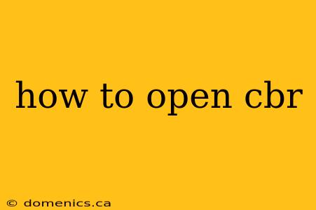 how to open cbr