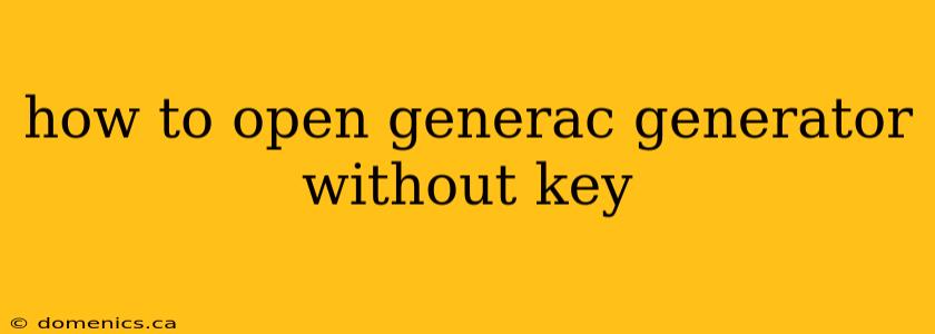 how to open generac generator without key