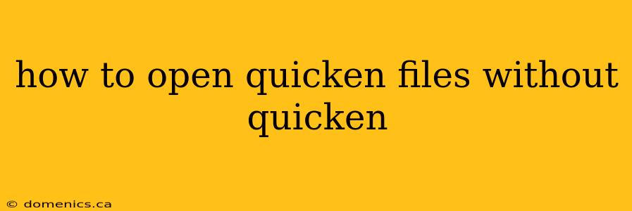 how to open quicken files without quicken