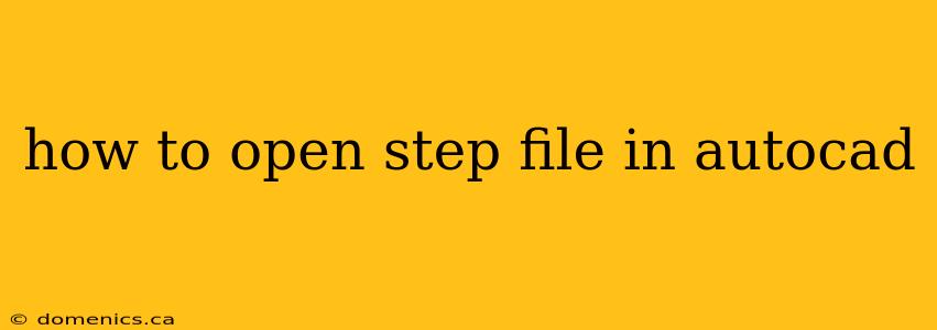 how to open step file in autocad