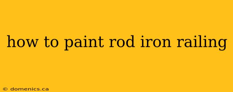 how to paint rod iron railing