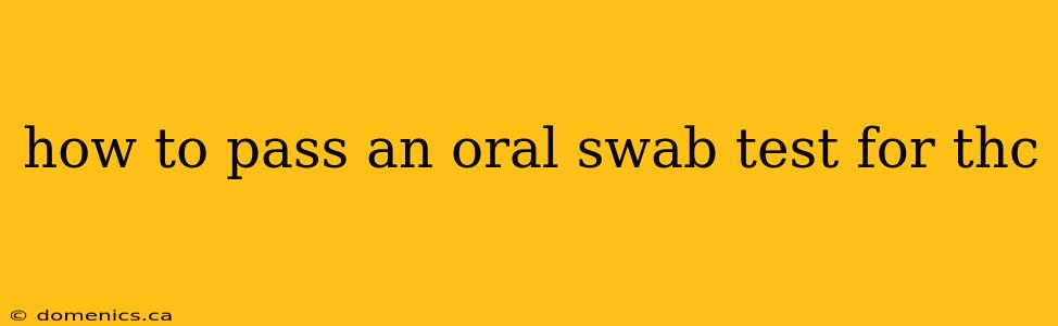 how to pass an oral swab test for thc