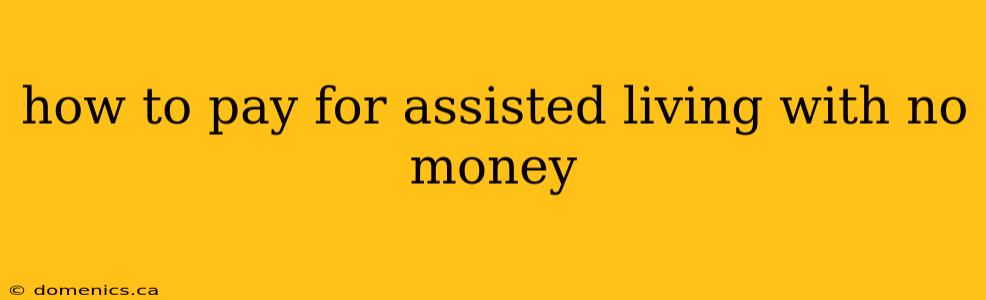 how to pay for assisted living with no money