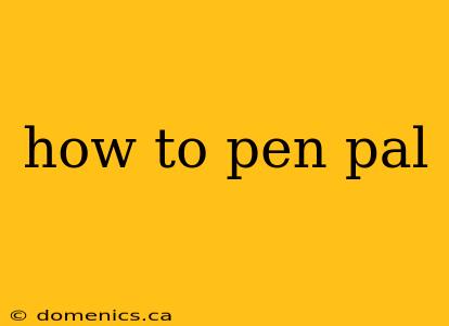 how to pen pal