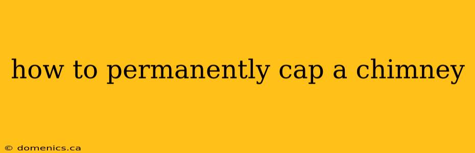 how to permanently cap a chimney