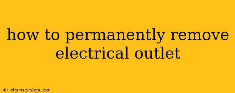 how to permanently remove electrical outlet