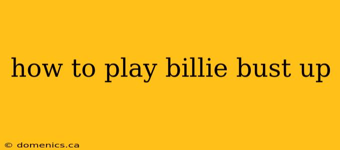 how to play billie bust up