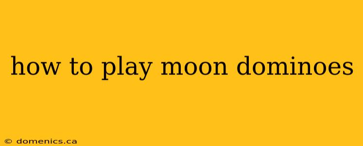 how to play moon dominoes