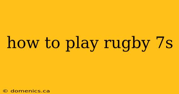 how to play rugby 7s