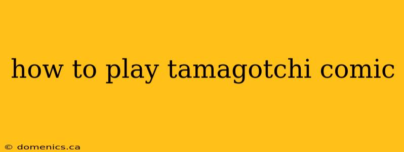 how to play tamagotchi comic