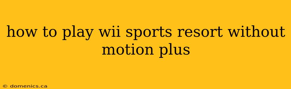 how to play wii sports resort without motion plus