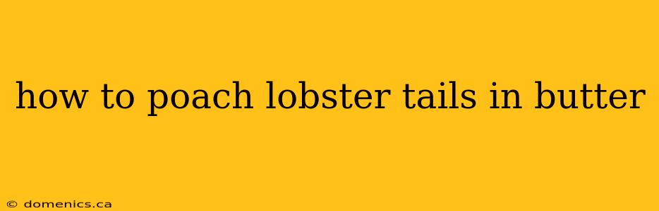 how to poach lobster tails in butter