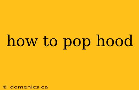 how to pop hood