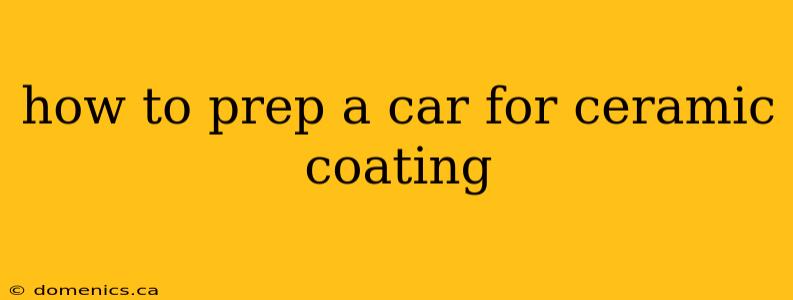 how to prep a car for ceramic coating