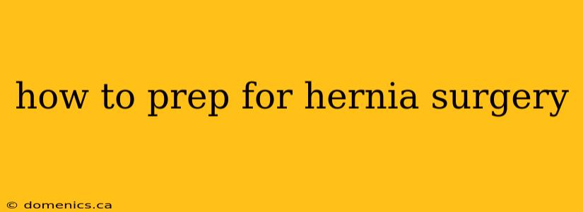 how to prep for hernia surgery