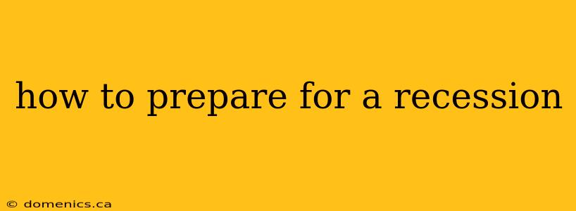 how to prepare for a recession