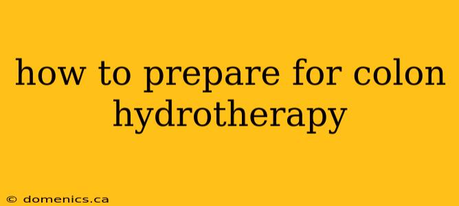 how to prepare for colon hydrotherapy