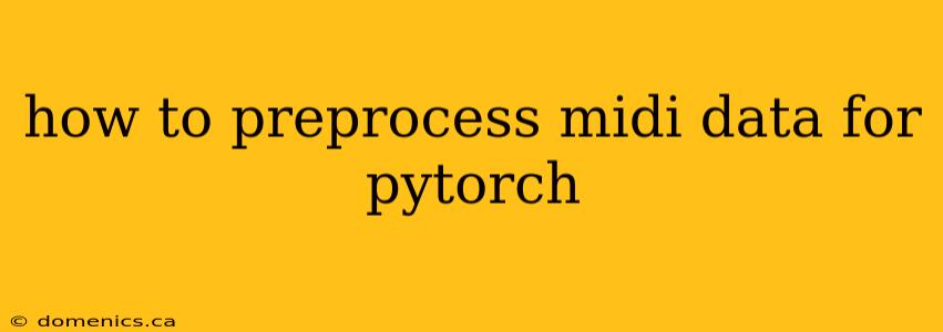 how to preprocess midi data for pytorch