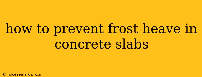 how to prevent frost heave in concrete slabs