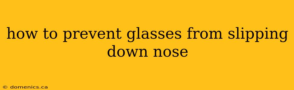 how to prevent glasses from slipping down nose