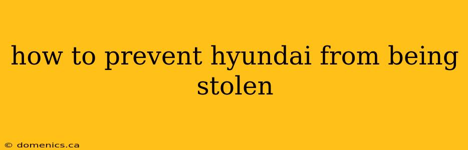 how to prevent hyundai from being stolen