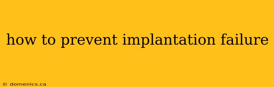 how to prevent implantation failure