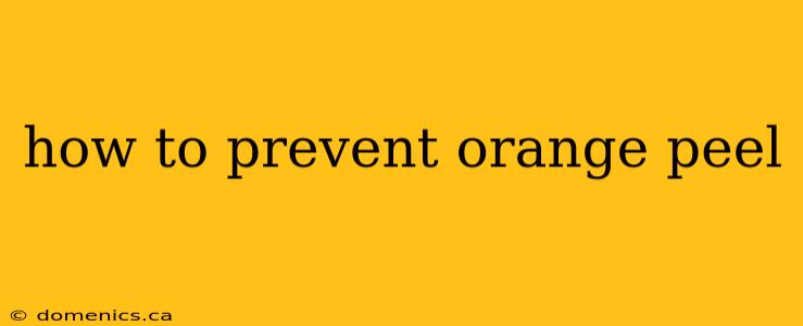 how to prevent orange peel