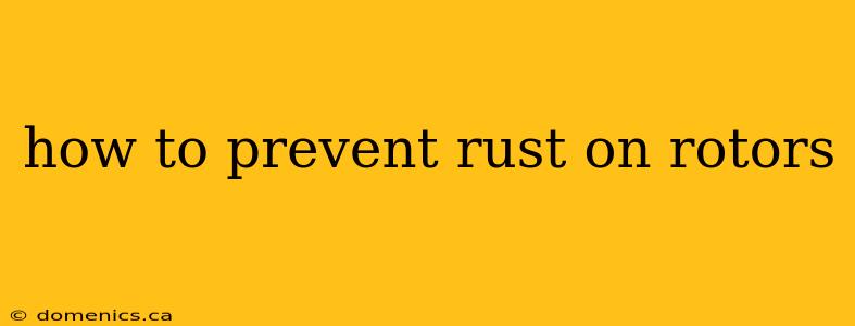 how to prevent rust on rotors