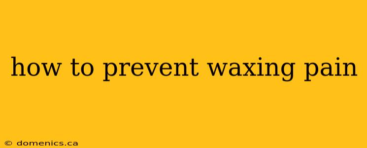 how to prevent waxing pain