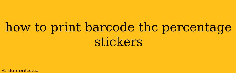 how to print barcode thc percentage stickers