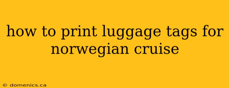 how to print luggage tags for norwegian cruise