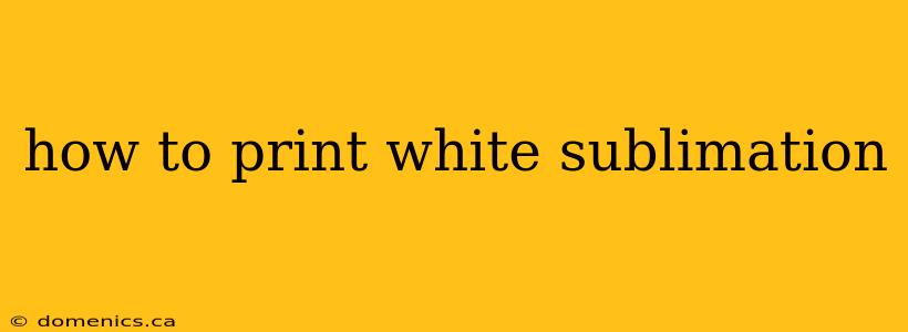 how to print white sublimation