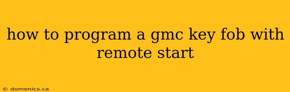 how to program a gmc key fob with remote start