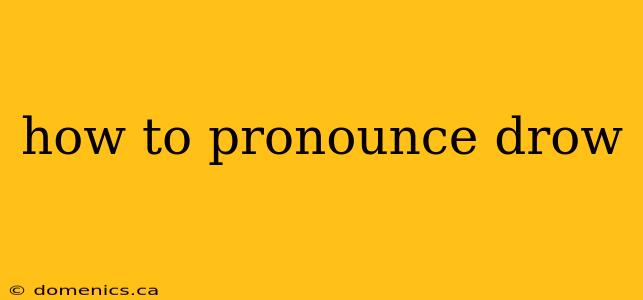 how to pronounce drow