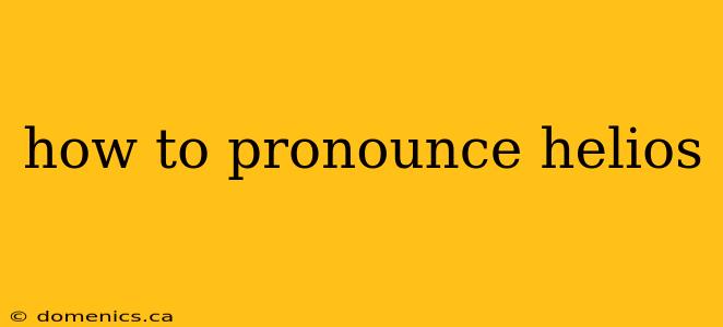 how to pronounce helios