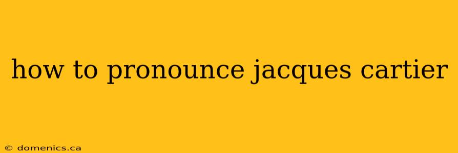 how to pronounce jacques cartier