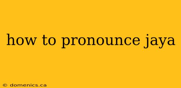 how to pronounce jaya