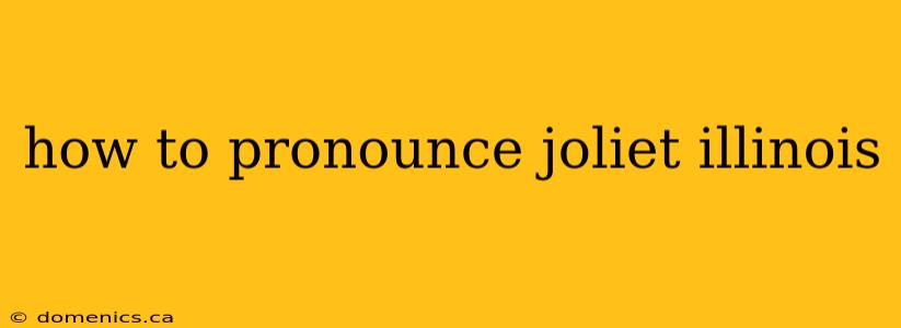 how to pronounce joliet illinois