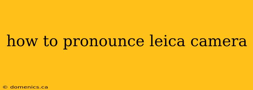 how to pronounce leica camera