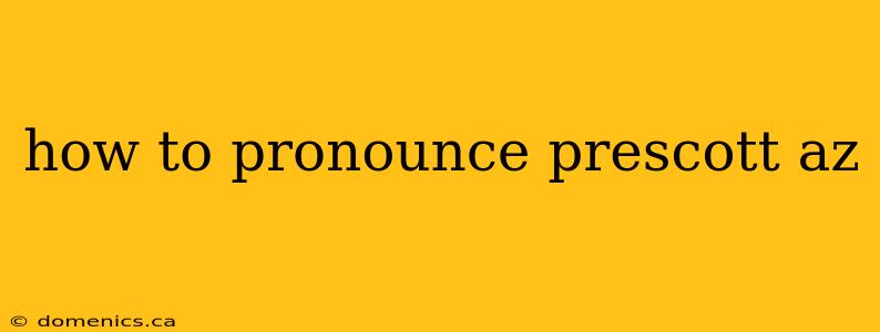 how to pronounce prescott az