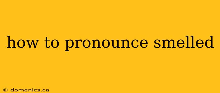 how to pronounce smelled