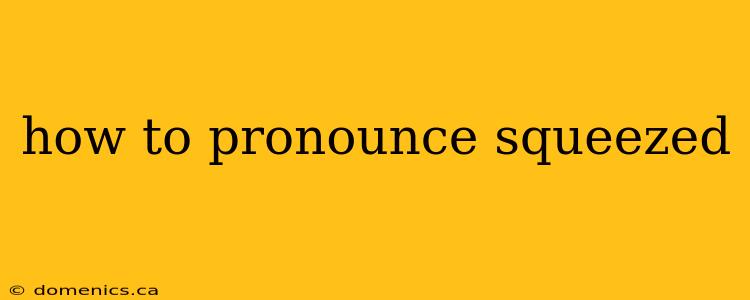 how to pronounce squeezed