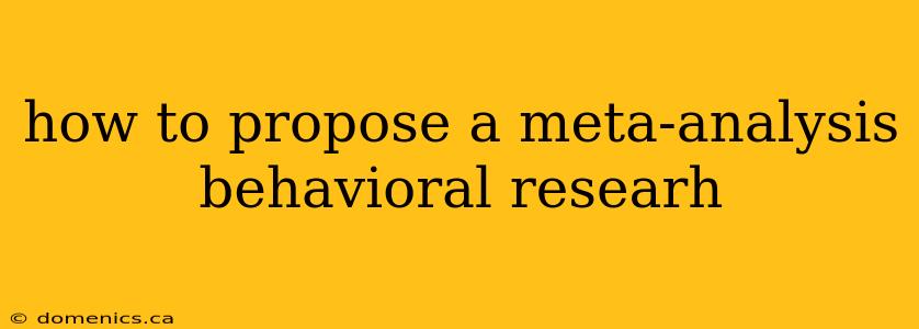 how to propose a meta-analysis behavioral researh