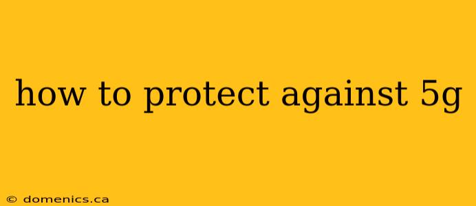how to protect against 5g