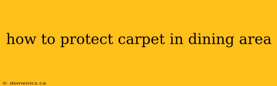 how to protect carpet in dining area