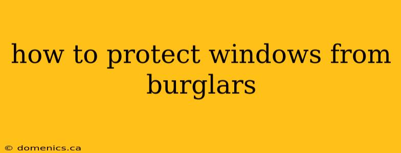 how to protect windows from burglars