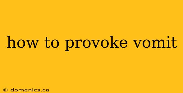 how to provoke vomit