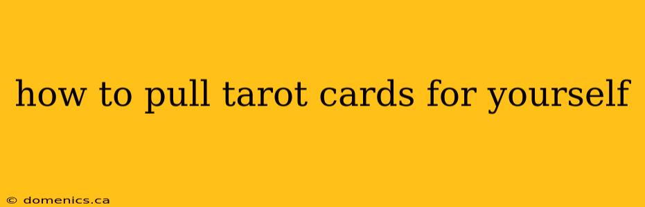 how to pull tarot cards for yourself