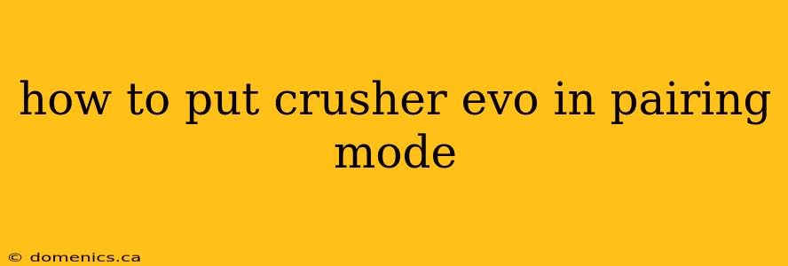 how to put crusher evo in pairing mode