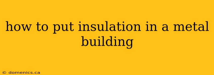 how to put insulation in a metal building